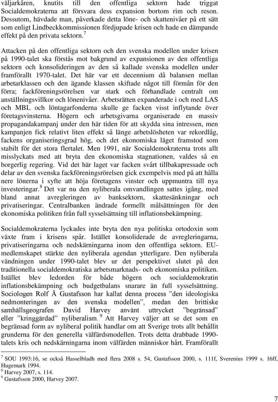 7 Attacken på den offentliga sektorn och den svenska modellen under krisen på 1990-talet ska förstås mot bakgrund av expansionen av den offentliga sektorn och konsolideringen av den så kallade