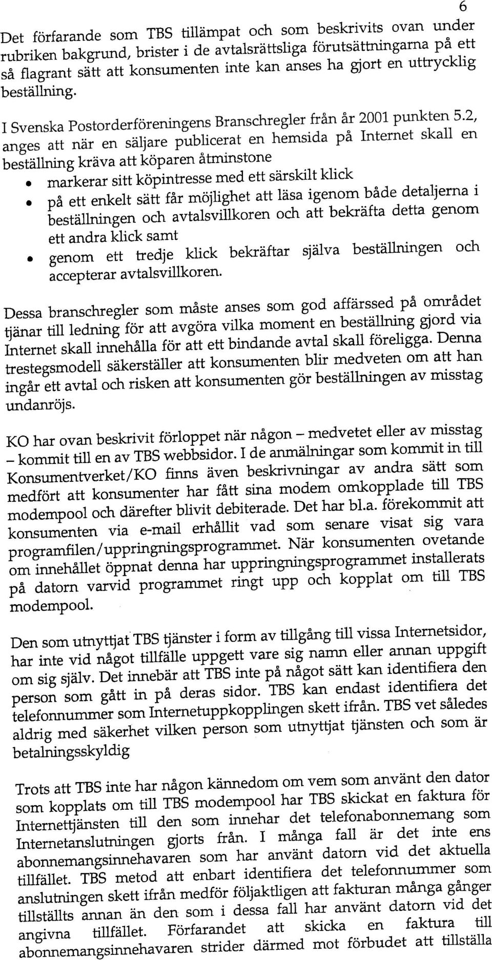 pa ett enkelt satt far mojlighet att lasa igenom bade detaljerna i Dessa branschregler som maste anses som god affarssed pa omradet tjanar tillledning for att avgora vilka moment en bestallning gjord