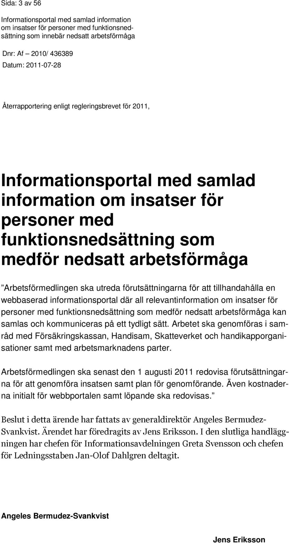 funktionsnedsättning som medför nedsatt arbetsförmåga kan samlas och kommuniceras på ett tydligt sätt.