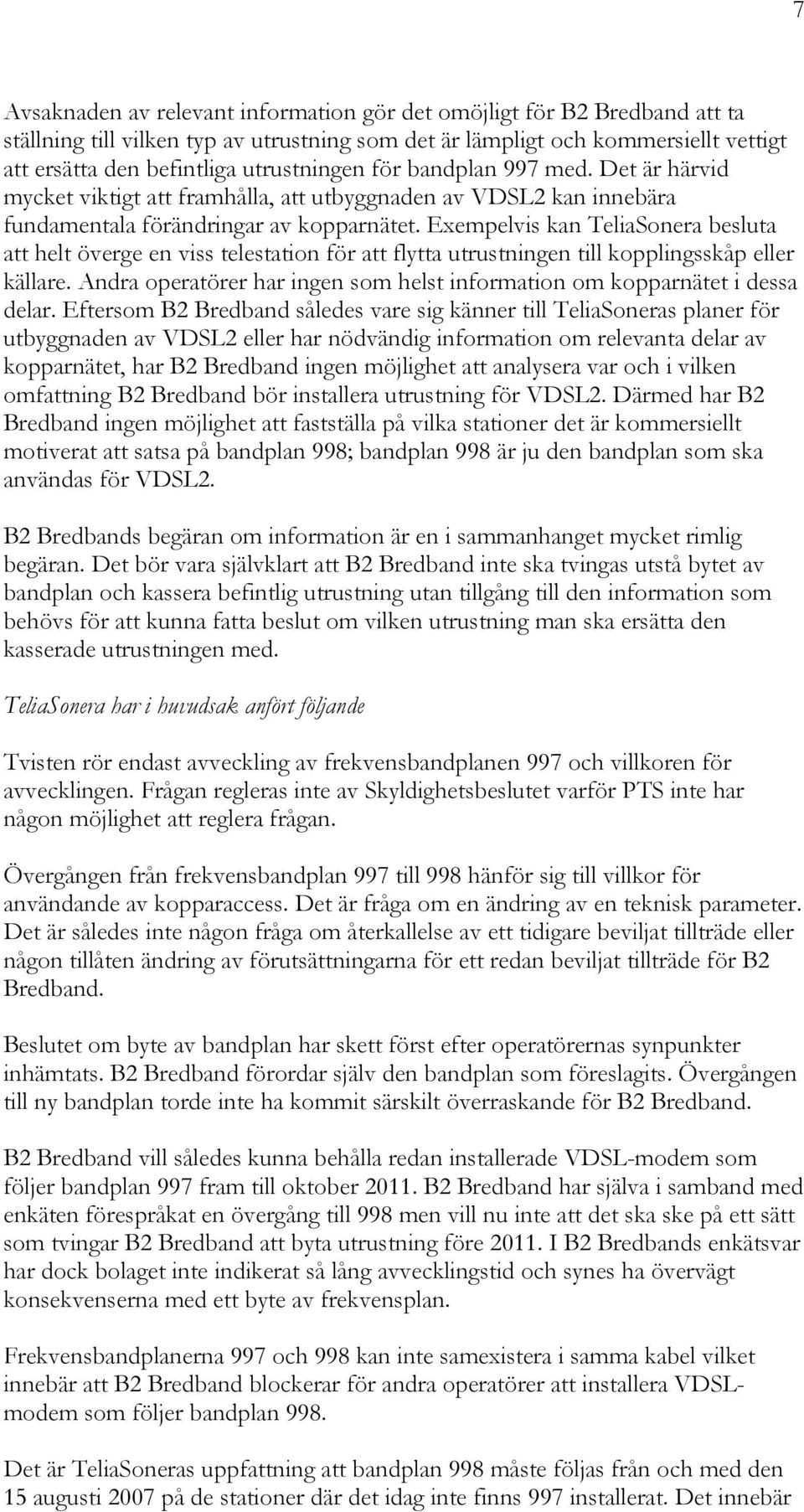 Exempelvis kan TeliaSonera besluta att helt överge en viss telestation för att flytta utrustningen till kopplingsskåp eller källare.