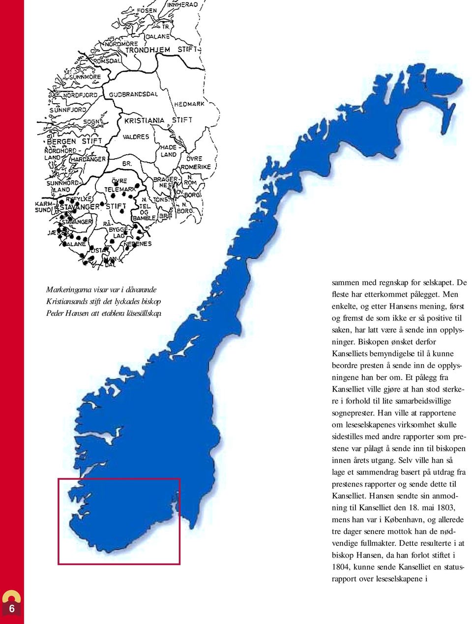 Biskopen ønsket derfor Kanselliets bemyndigelse til å kunne beordre presten å sende inn de opplysningene han ber om.