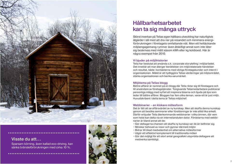 Vi bjuder på miljöhistorier Telia har beslutat att använda s.k. corporate storytelling i miljöarbetet.