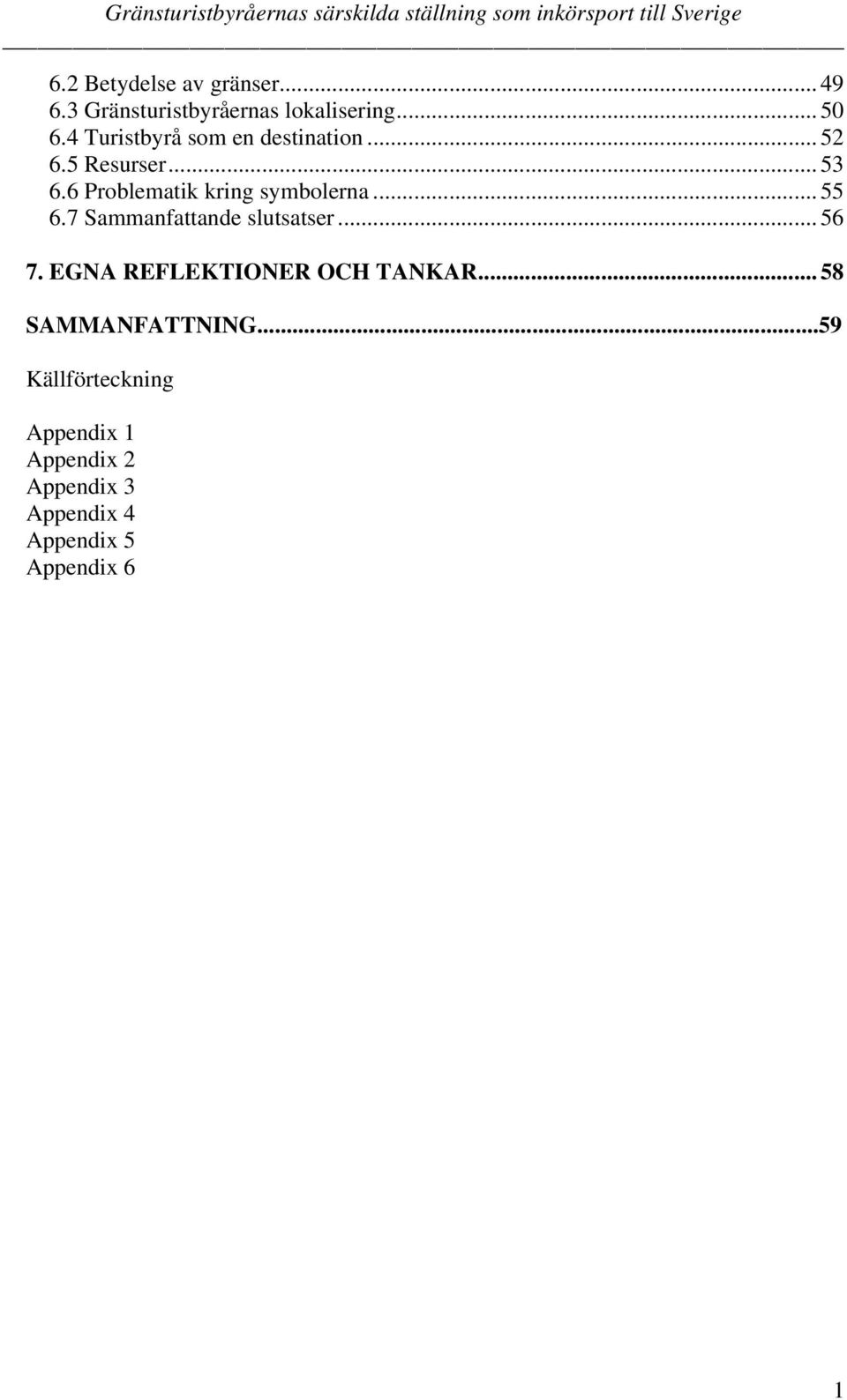 6 Problematik kring symbolerna... 55 6.7 Sammanfattande slutsatser... 56 7.