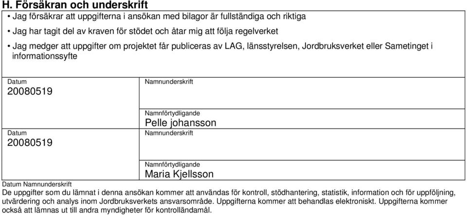 Namnunderskrift Namnförtydligande Maria Kjellsson Datum Namnunderskrift De uppgifter som du lämnat i denna ansökan kommer att användas för kontroll, stödhantering, statistik, information och för
