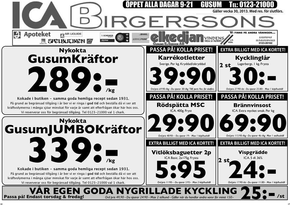 Vi reserverar oss för begränsad tillgång. Tel 0123-21000 val 1 chark. Nykokta GusumJUMBOKräftor PASSA PÅ! KOLLA PRISET! Karrékotletter Sverige. Per kg. Kryddad/okryddad 39:90 Ord.