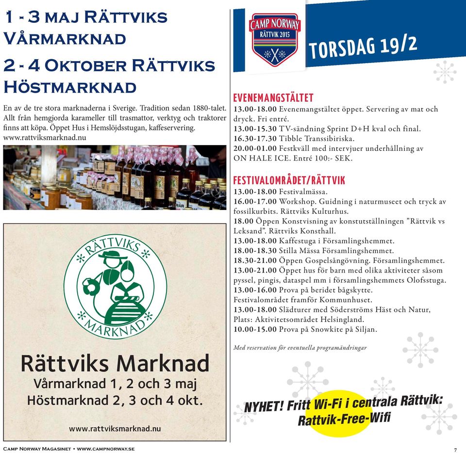 00 Evenemangstältet öppet. Servering av mat och dryck. Fri entré. 13.00-15.30 TV-sändning Sprint D+H kval och final. 16.30-17.30 Tibble Transsibiriska. 20.00-01.