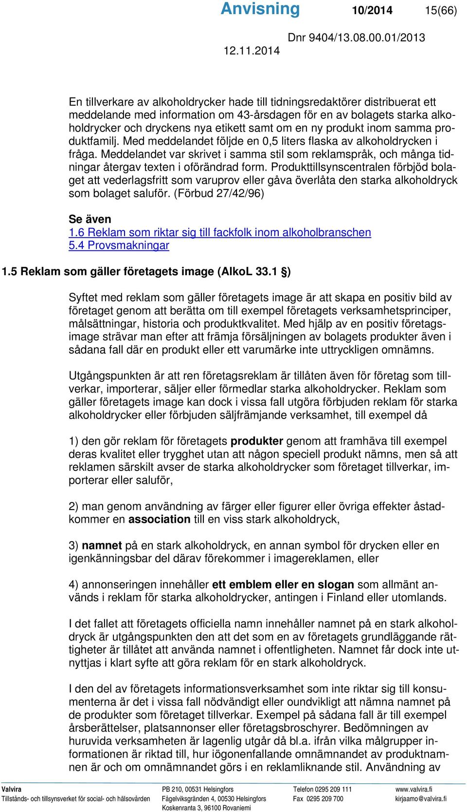 Meddelandet var skrivet i samma stil som reklamspråk, och många tidningar återgav texten i oförändrad form.