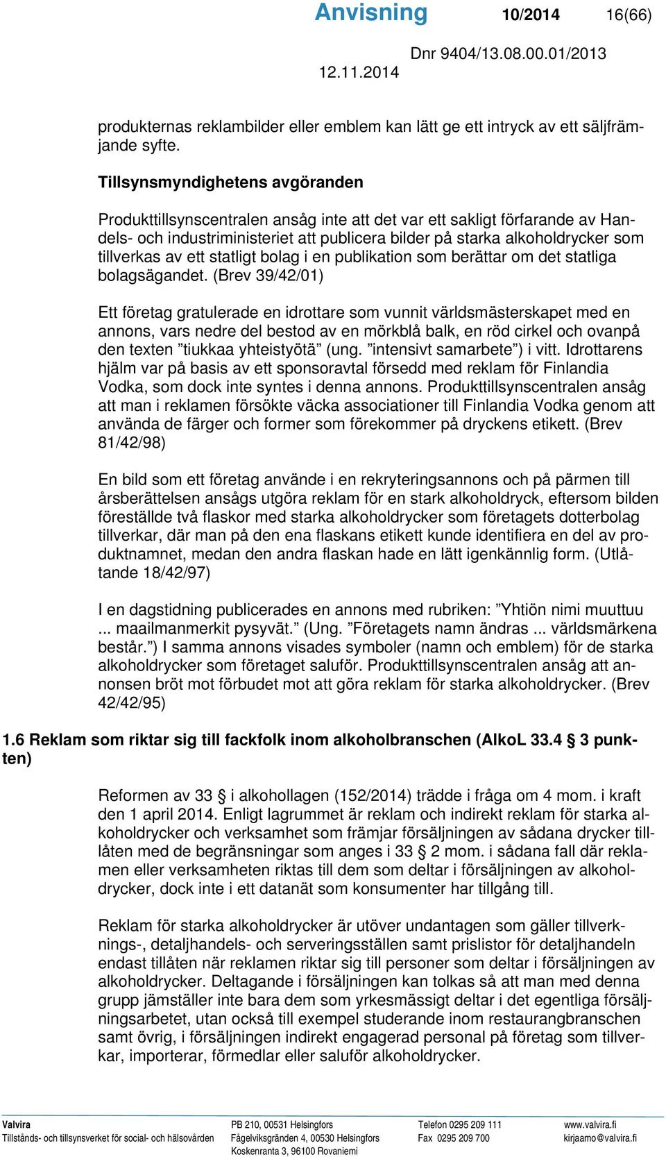 av ett statligt bolag i en publikation som berättar om det statliga bolagsägandet.