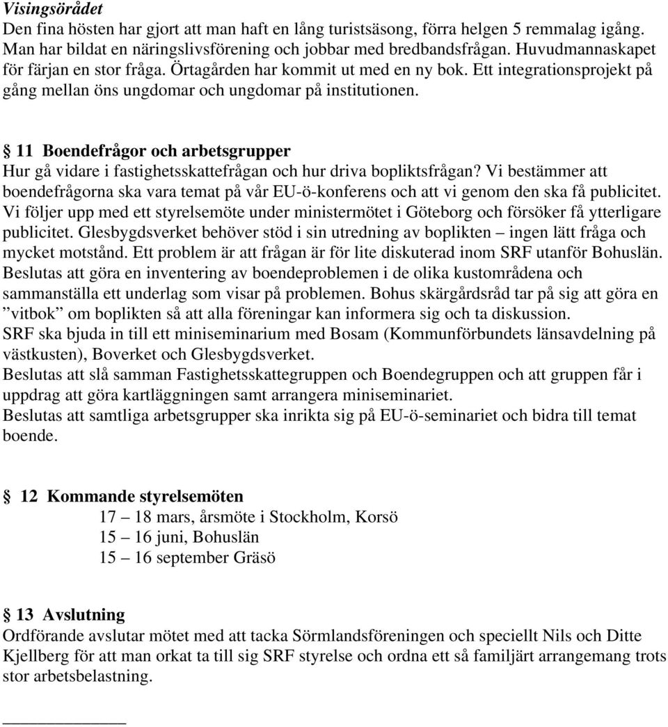 11 Boendefrågor och arbetsgrupper Hur gå vidare i fastighetsskattefrågan och hur driva bopliktsfrågan?