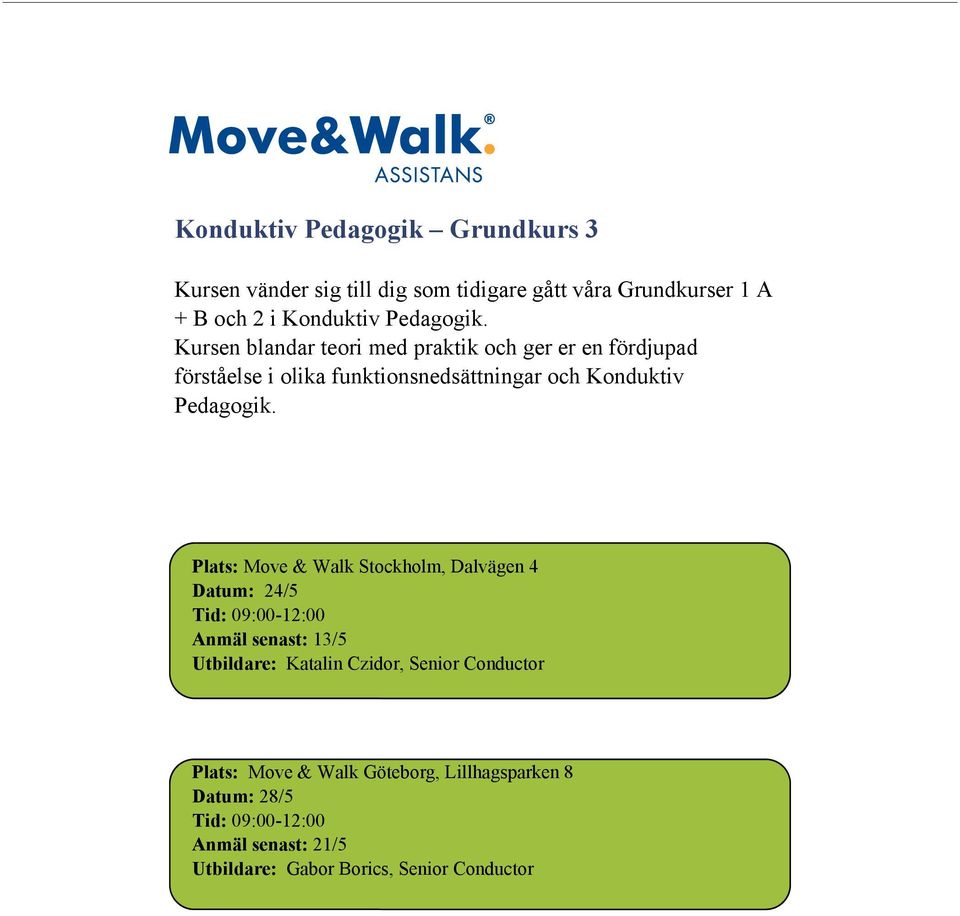 Plats: Move & Walk Stockholm, Dalvägen 4 Datum: 24/5 Tid: 09:00-12:00 Anmäl senast: 13/5 Utbildare: Katalin Czidor, Senior