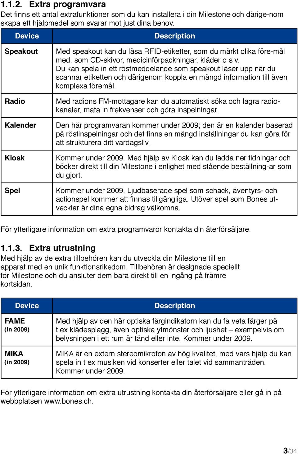 Du kan spela in ett röstmeddelande som speakout läser upp när du scannar etiketten och därigenom koppla en mängd information till även komplexa föremål.