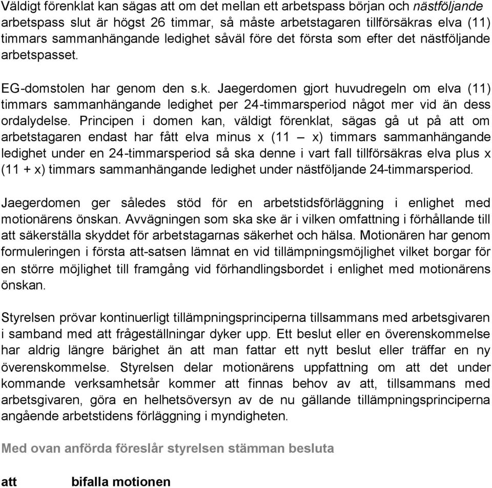 Jaegerdomen gjort huvudregeln om elva (11) timmars sammanhängande ledighet per 24-timmarsperiod något mer vid än dess ordalydelse.