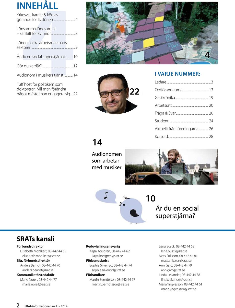 .. 3 ordet... 13 Gästkrönika... 19 Arbetsrätt... 20 Fråga & Svar... 20 Student... 24 Aktuellt från föreningarna... 26 Korsord... 28 10 Är du en social superstjärna?