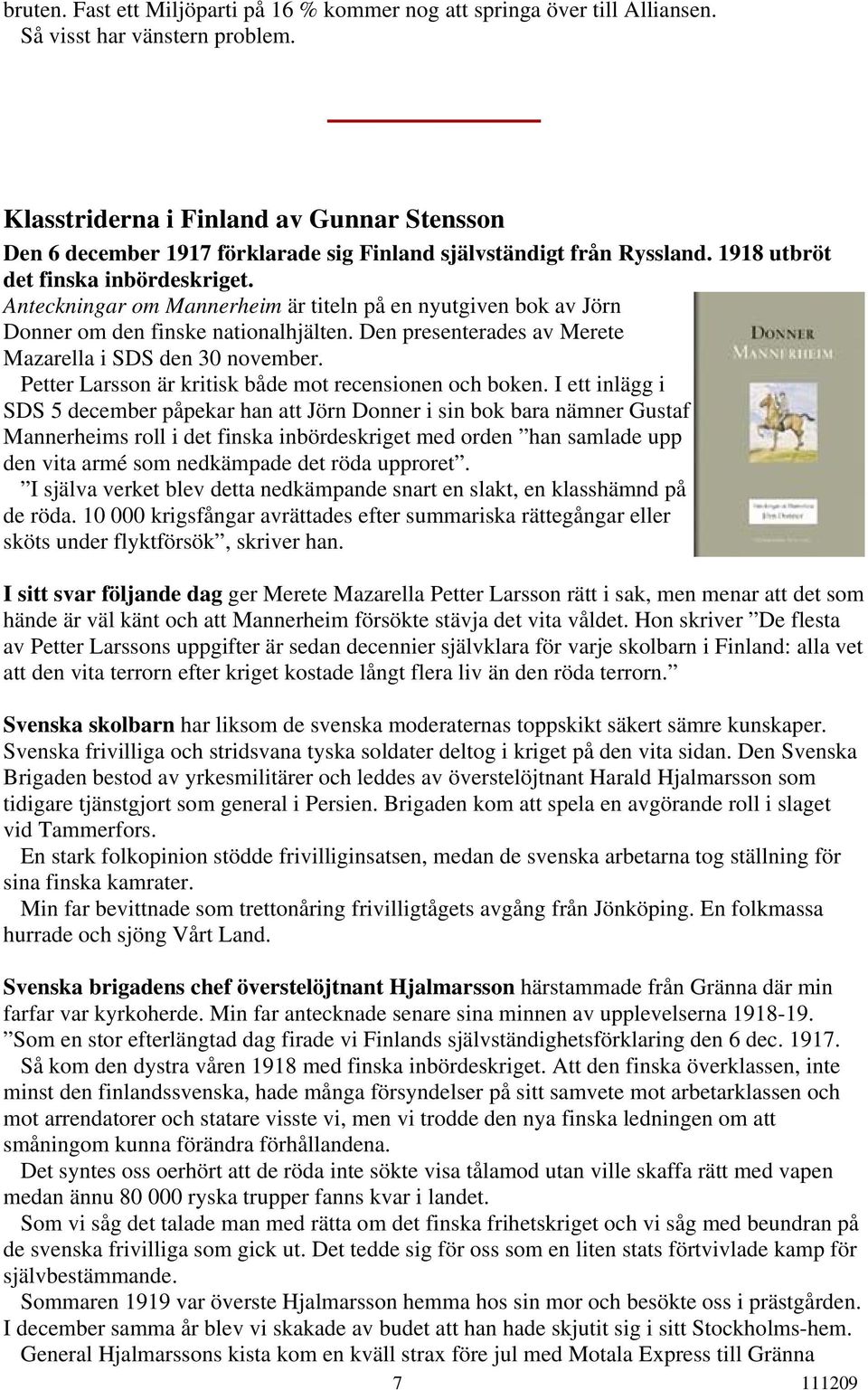 Anteckningar om Mannerheim är titeln på en nyutgiven bok av Jörn Donner om den finske nationalhjälten. Den presenterades av Merete Mazarella i SDS den 30 november.