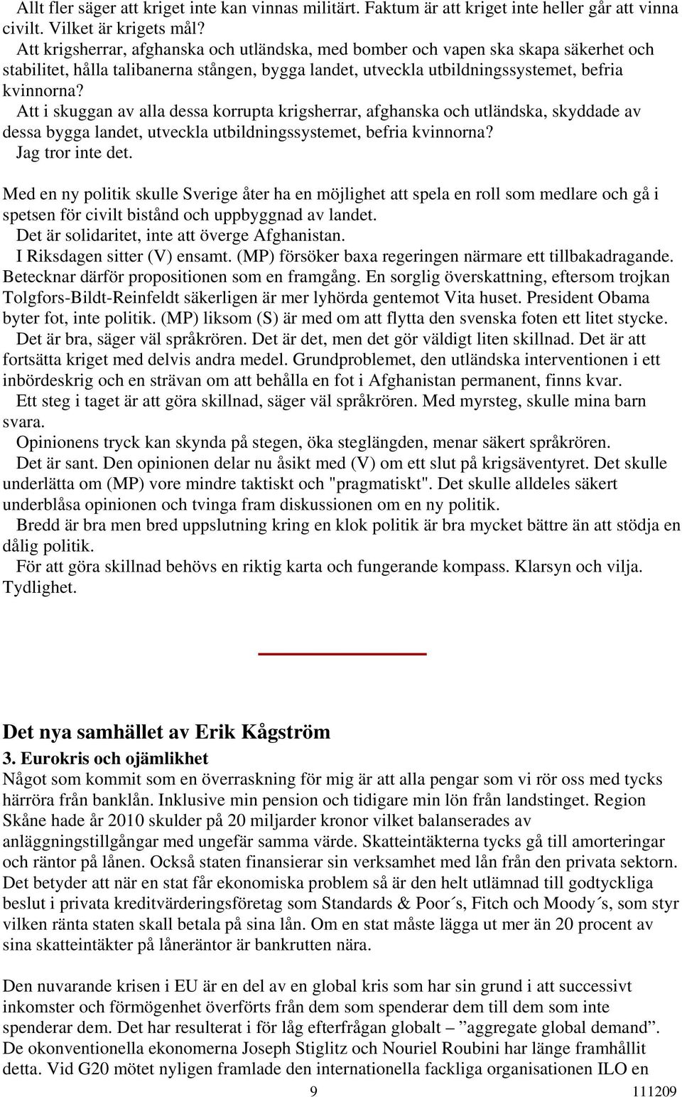 Att i skuggan av alla dessa korrupta krigsherrar, afghanska och utländska, skyddade av dessa bygga landet, utveckla utbildningssystemet, befria kvinnorna? Jag tror inte det.