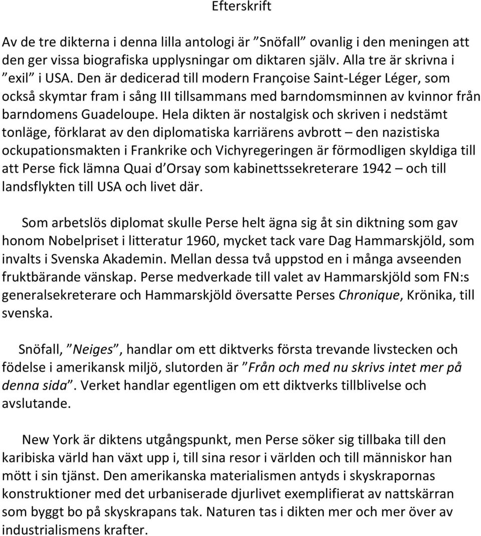 Hela dikten är nostalgisk och skriven i nedstämt tonläge, förklarat av den diplomatiska karriärens avbrott den nazistiska ockupationsmakten i Frankrike och Vichyregeringen är förmodligen skyldiga