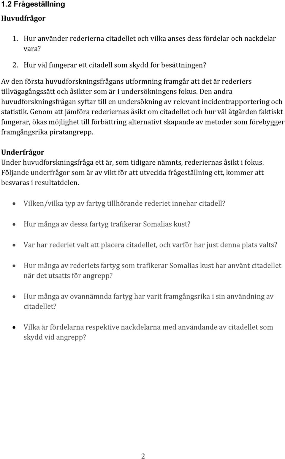 Den andra huvudforskningsfrågan syftar till en undersökning av relevant incidentrapportering och statistik.