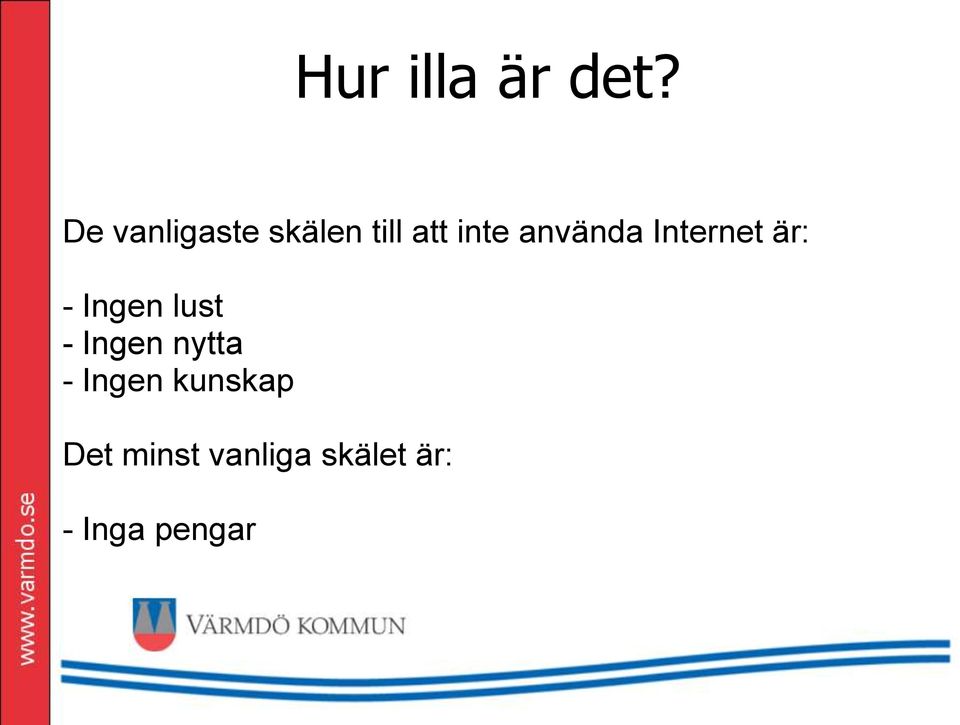 använda Internet är: - Ingen lust -