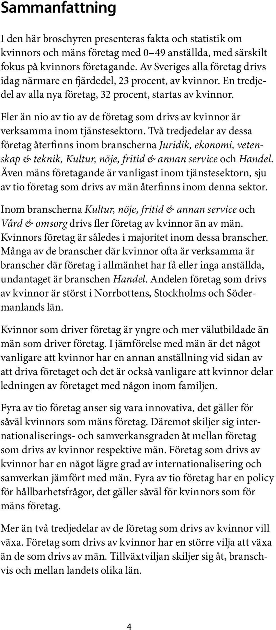 Fler än nio av tio av de företag som drivs av kvinnor är verksamma inom tjänstesektorn.