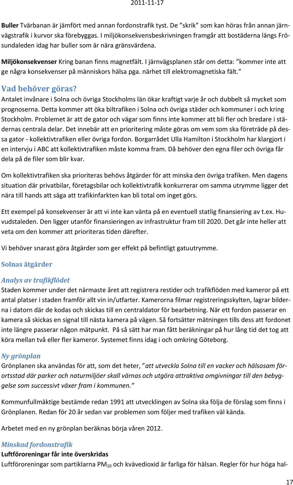 I järnvägsplanen står om detta: kommer inte att ge några konsekvenser på människors hälsa pga. närhet till elektromagnetiska fält. Vad behöver göras?