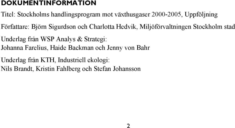 Stockholm stad Underlag från WSP Analys & Strategi: Johanna Farelius, Haide Backman och