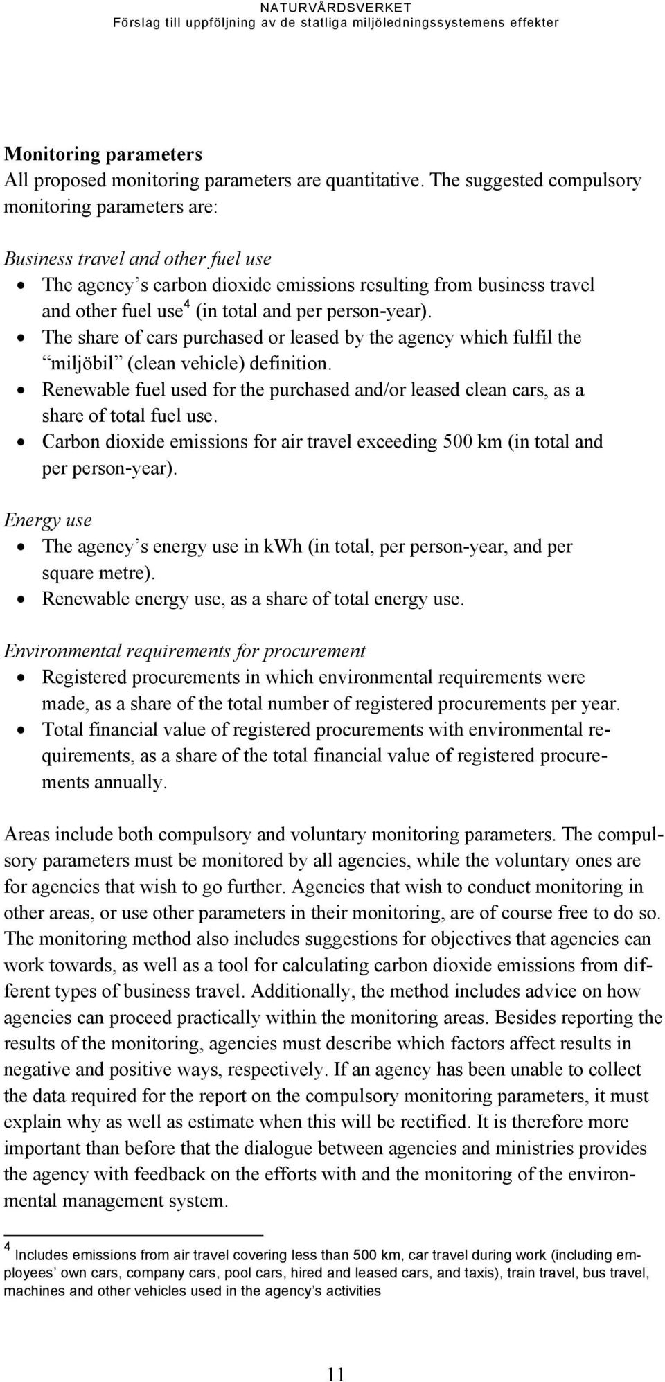 person-year). The share of cars purchased or leased by the agency which fulfil the miljöbil (clean vehicle) definition.