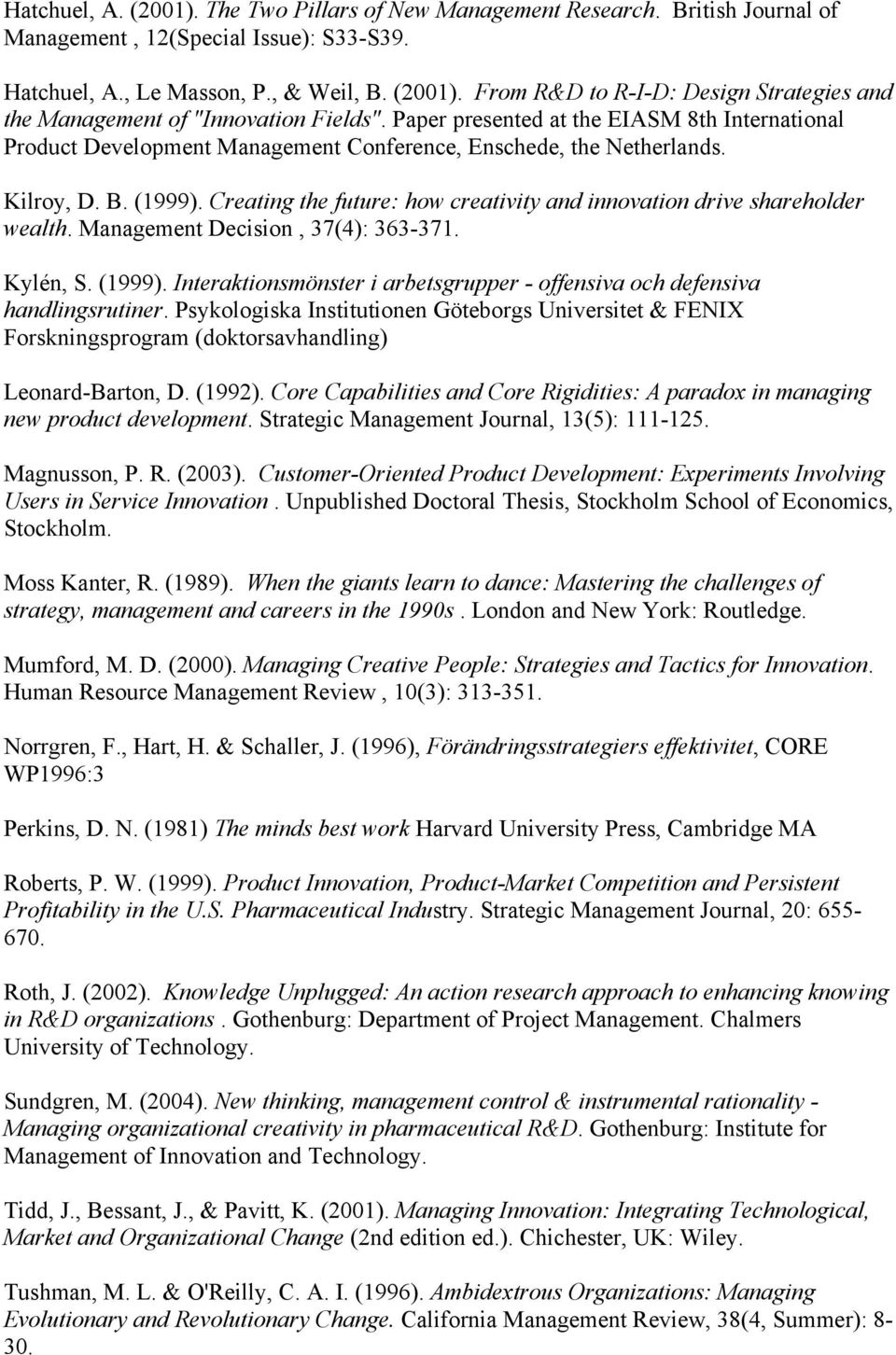 Creating the future: how creativity and innovation drive shareholder wealth. Management Decision, 37(4): 363-371. Kylén, S. (1999).