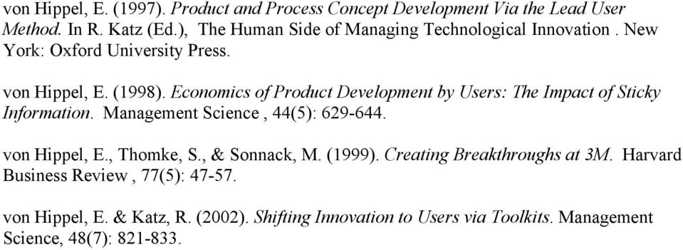 Economics of Product Development by Users: The Impact of Sticky Information. Management Science, 44(5): 629-644. von Hippel, E., Thomke, S.