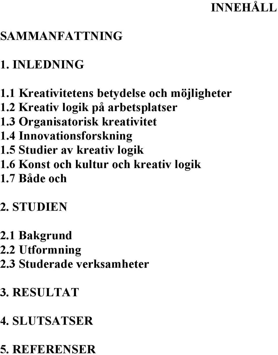 4 Innovationsforskning 1.5 Studier av kreativ logik 1.