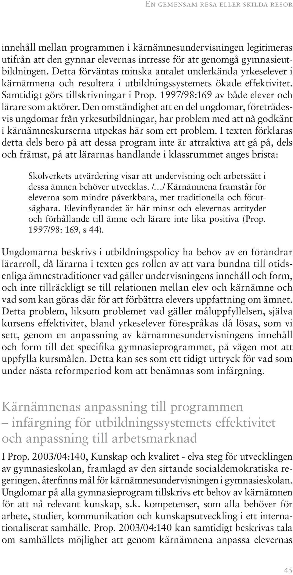 1997/98:169 av både elever och lärare som aktörer.