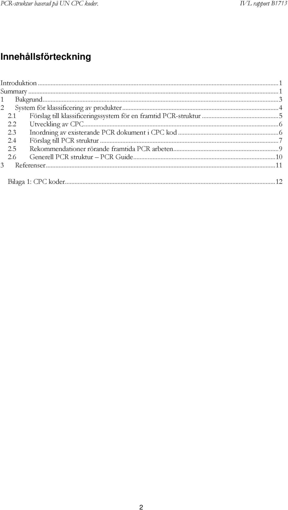 3 Inordning av existerande PCR dokument i CPC kod...6 2.4 Förslag till PCR struktur...7 2.