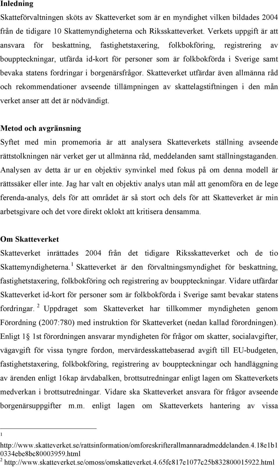 fordringar i borgenärsfrågor. Skatteverket utfärdar även allmänna råd och rekommendationer avseende tillämpningen av skattelagstiftningen i den mån verket anser att det är nödvändigt.