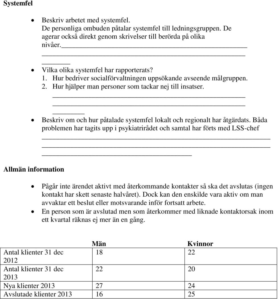 Beskriv om och hur påtalade systemfel lokalt och regionalt har åtgärdats.