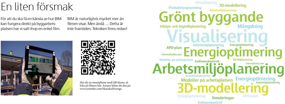 Produktionsplanering Arbetsmiljöplanering Grönt byggande Inköps- och logistikplanering Mängdning Visualisering Arbetsmiljöplanering Energioptimering APD-plan Fotorealistiska ytor Visualisering