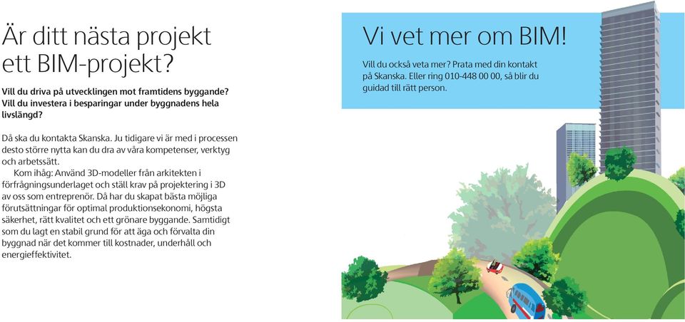 Ju tidigare vi är med i processen desto större nytta kan du dra av våra kompetenser, verktyg och arbetssätt.