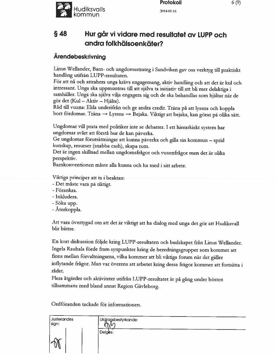 För att nå och attrahera unga krävs engagemang, aktiv handling och att det är kul och intressant. Unga ska uppmuntras till att själva ta initiativ till att bli mer delaktiga i samhäller.