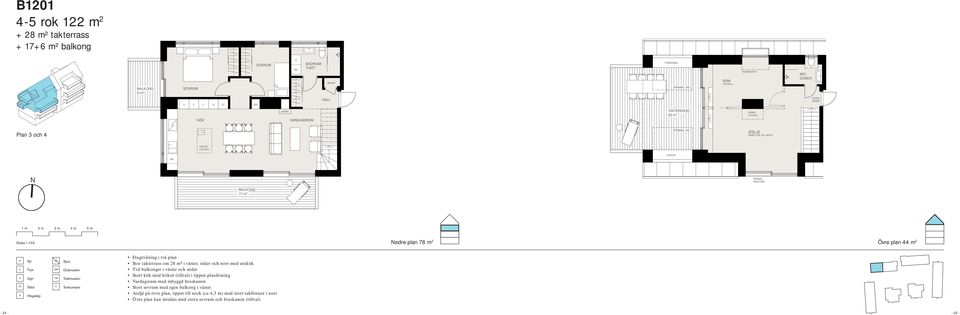 i två plan Stor takterrass om 28 m² i väster, söder och norr med utekök Två balkonger i väster och söder Vardagsrum med inbyggd braskamin Stort sovrum med egen