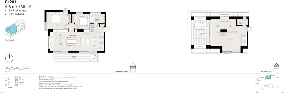 två plan Stor takterrass om 19 m² i väster, söder och norr med utekök Generös balkong i söder Vardagsrum med inbyggd braskamin Stort sovrum med fransk balkong och