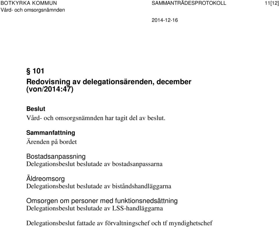 Sammanfattning Ärenden på bordet Bostadsanpassning Delegationsbeslut beslutade av bostadsanpassarna Äldreomsorg Delegationsbeslut