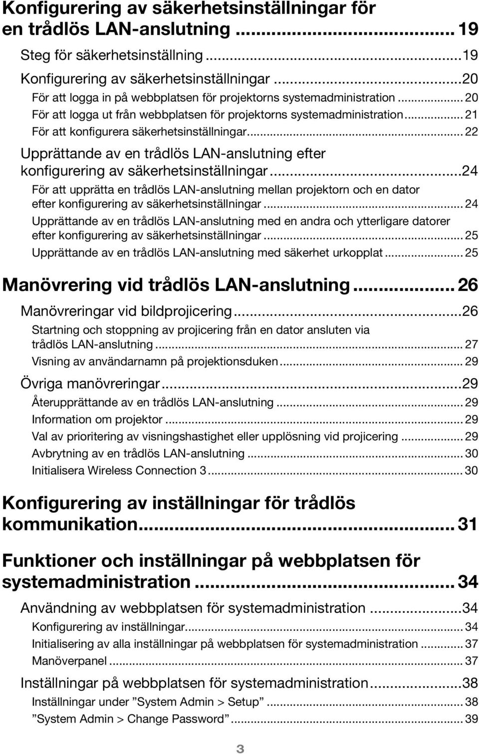 .. 22 Upprättande av en trådlös LAN-anslutning efter konfigurering av säkerhetsinställningar.