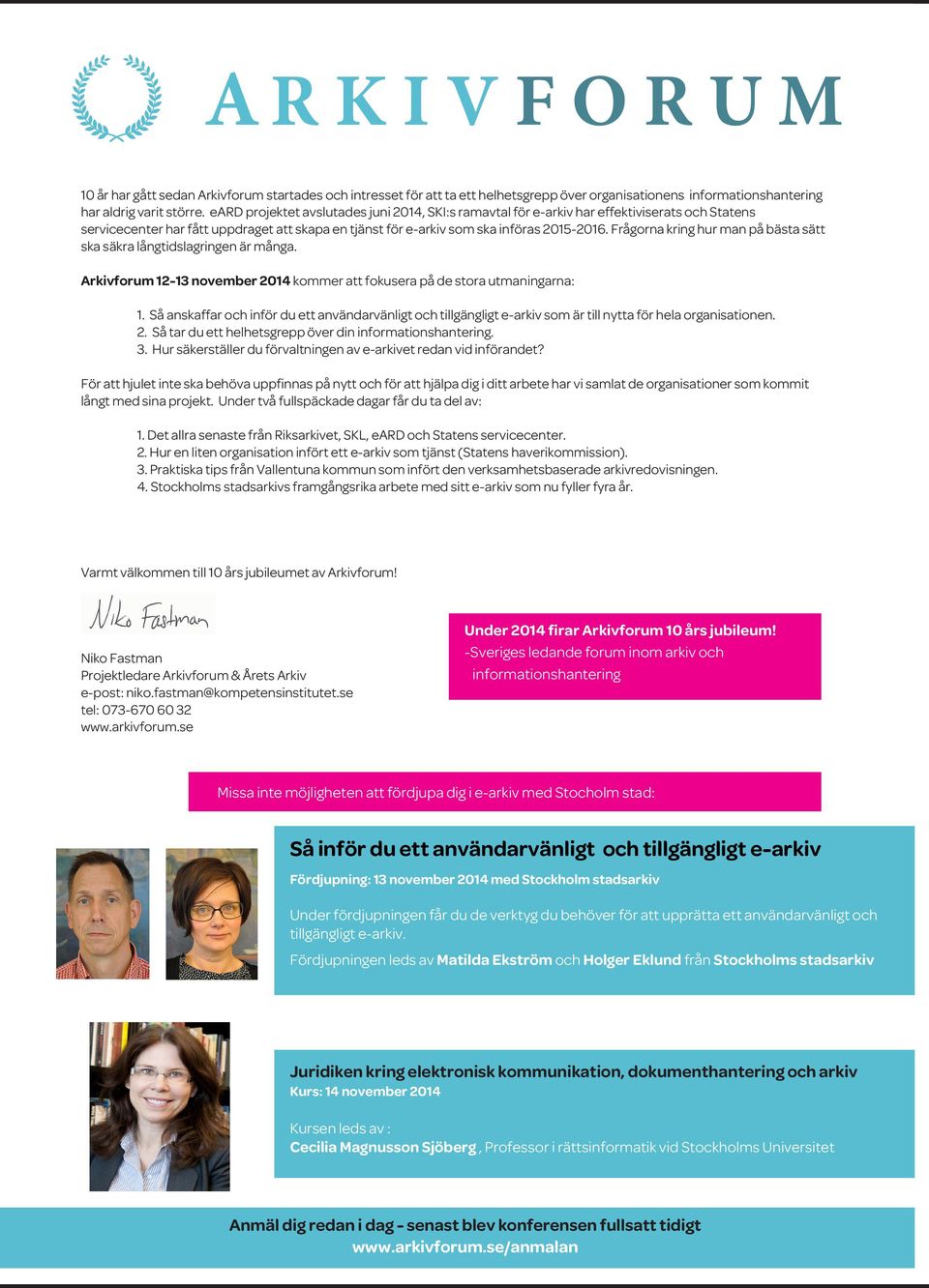 Frågorna kring hur man på bästa sätt ska säkra långtidslagringen är många. Arkivforum 12-13 november 2014 kommer att fokusera på de stora utmaningarna: 1.