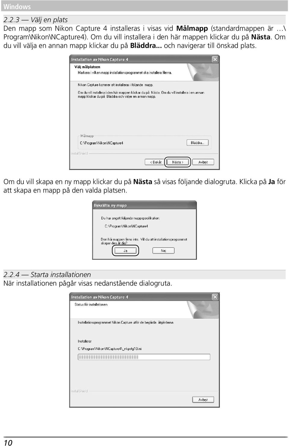 Om du vill installera i den här mappen klickar du på Nästa. Om du vill välja en annan mapp klickar du på Bläddra.