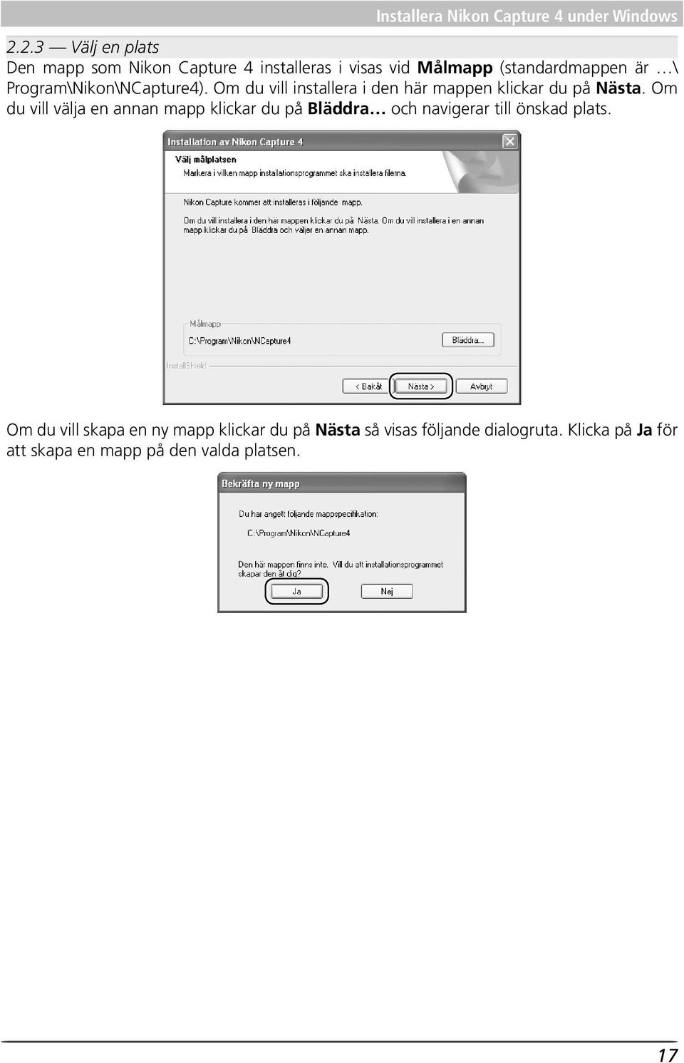 Program\Nikon\NCapture4). Om du vill installera i den här mappen klickar du på Nästa.