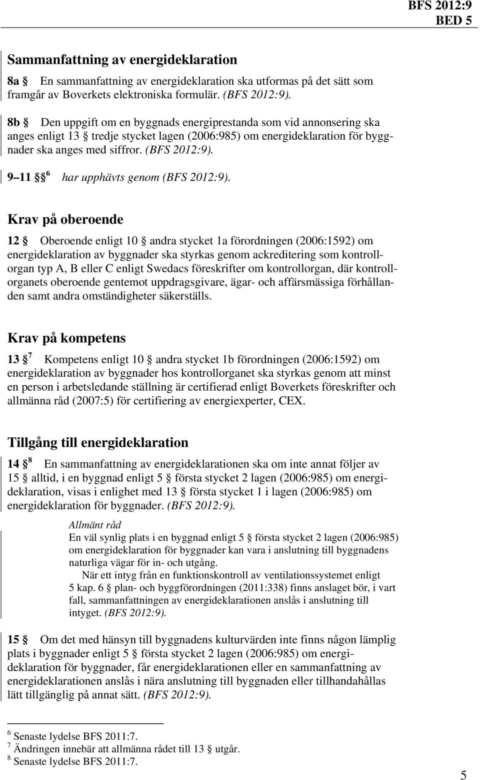 9 11 6 har upphävts genom (BFS 2012:9).