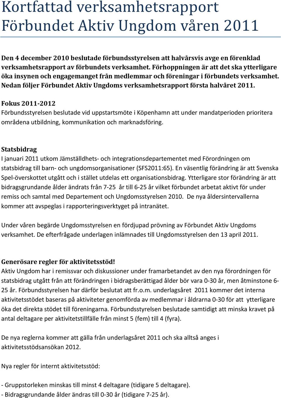 Nedan följer Förbundet Aktiv Ungdoms verksamhetsrapport första halvåret 2011.