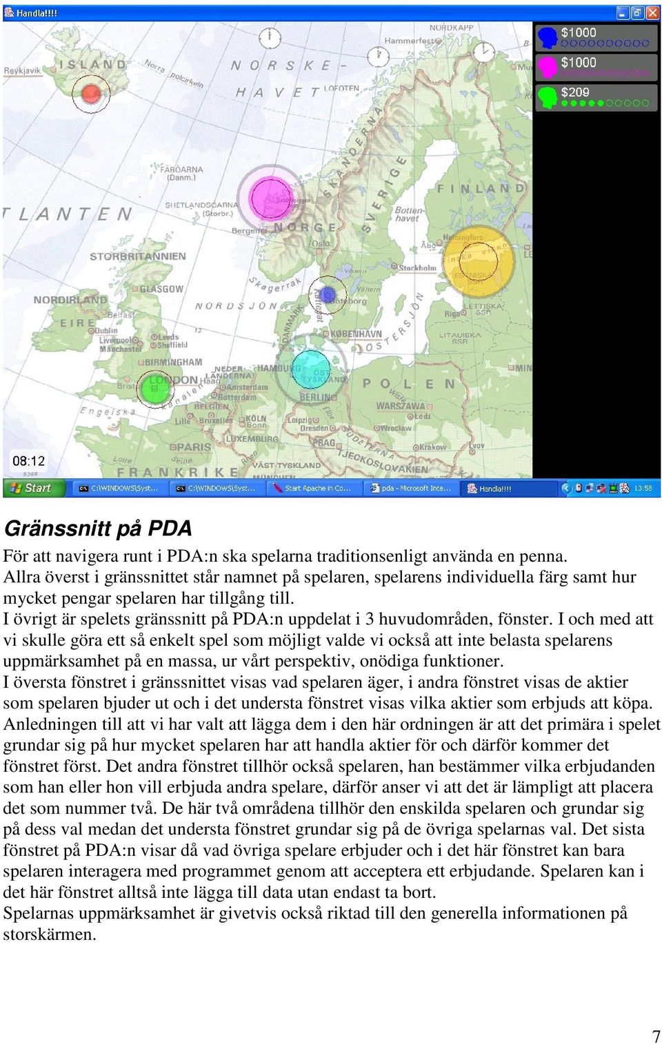 I övrigt är spelets gränssnitt på PDA:n uppdelat i 3 huvudområden, fönster.