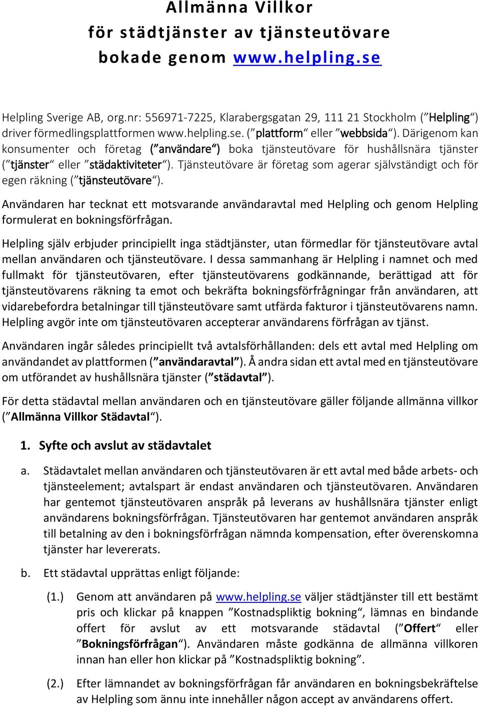 Därigenom kan konsumenter och företag ( användare ) boka tjänsteutövare för hushållsnära tjänster ( tjänster eller städaktiviteter ).