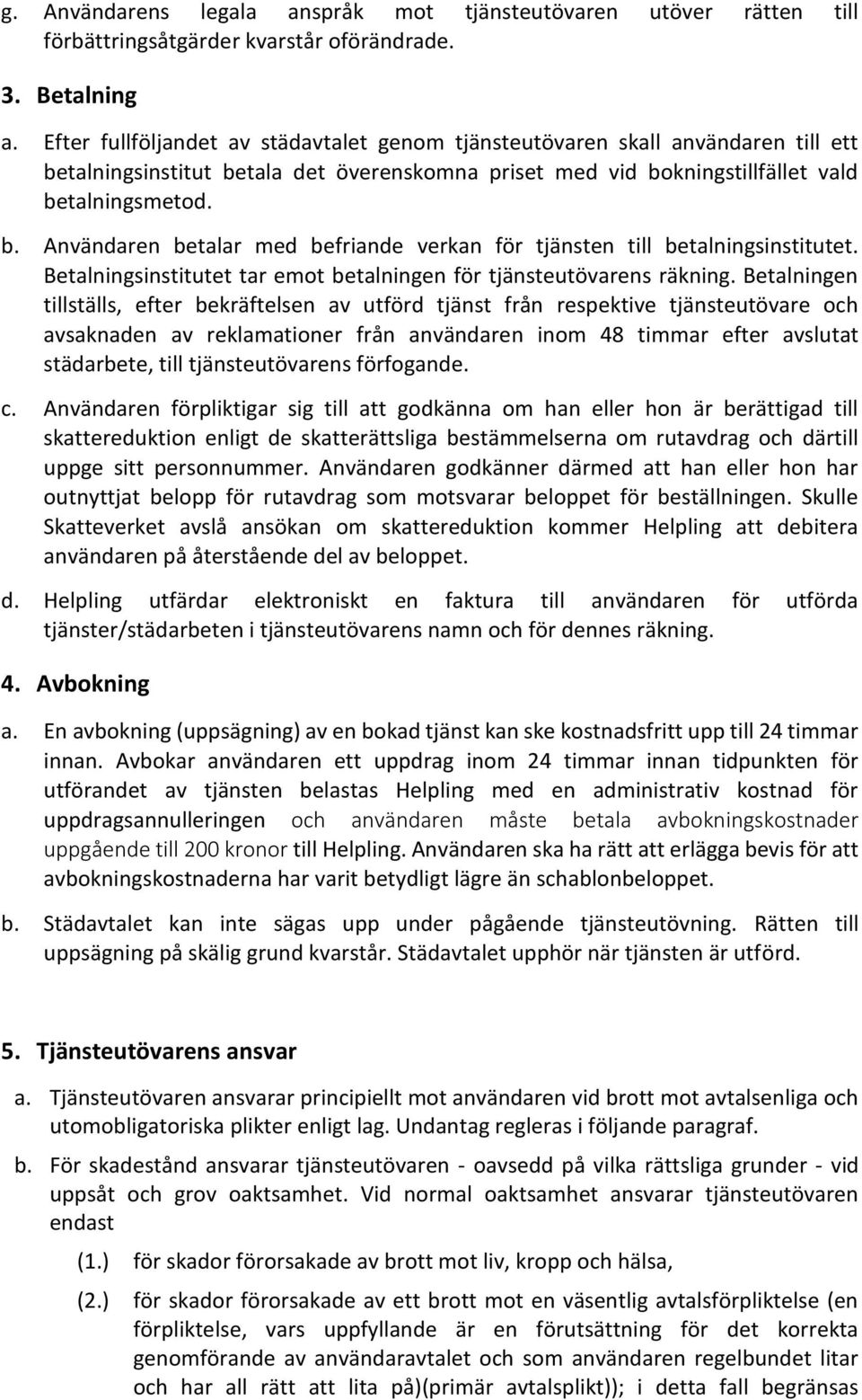 Betalningsinstitutet tar emot betalningen för tjänsteutövarens räkning.