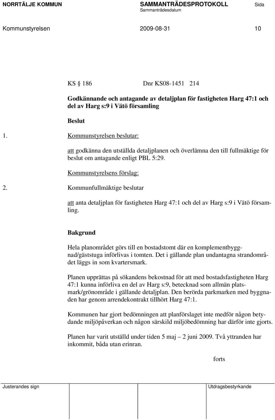 Kommunfullmäktige beslutar att anta detaljplan för fastigheten Harg 47:1 och del av Harg s:9 i Vätö församling.