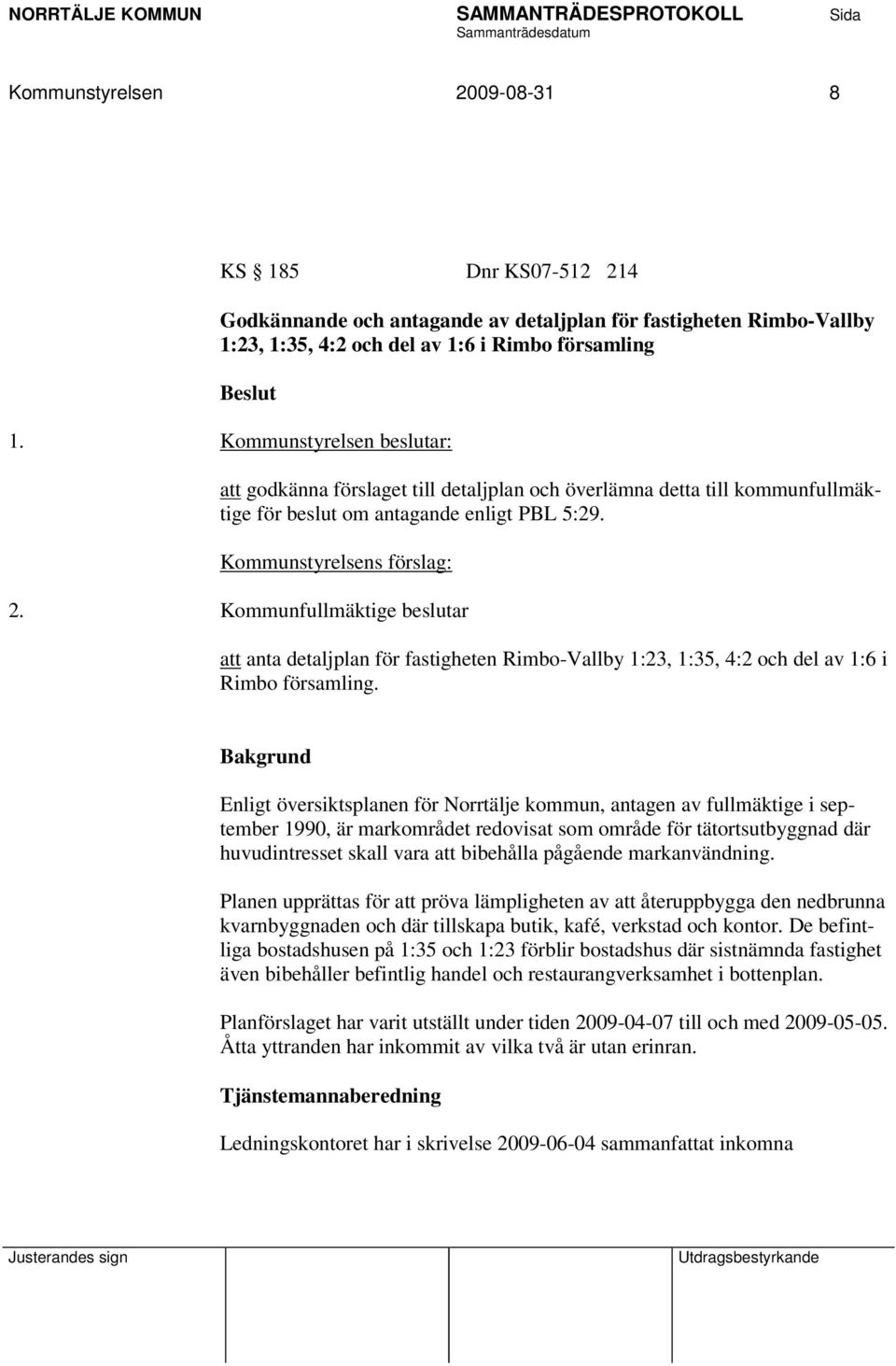 Kommunfullmäktige beslutar att anta detaljplan för fastigheten Rimbo-Vallby 1:23, 1:35, 4:2 och del av 1:6 i Rimbo församling.